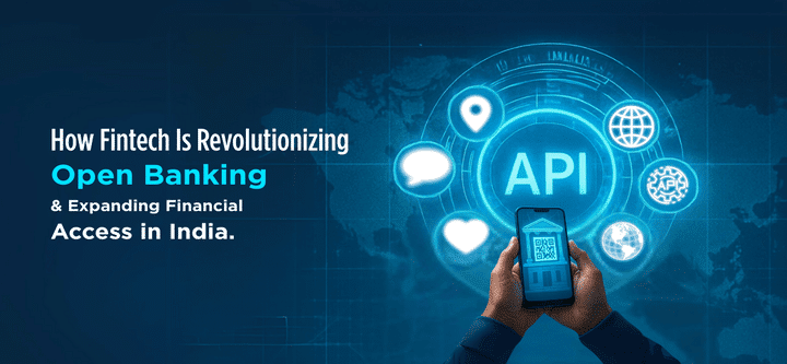 How Fintech Is Revolutionizing Open Banking and Expanding Financial Access in India