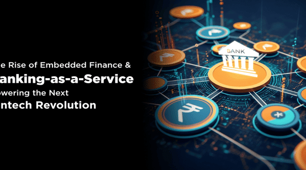 The Rise of Embedded Finance and Banking-as-a-Service: Powering the Next Fintech Revolution