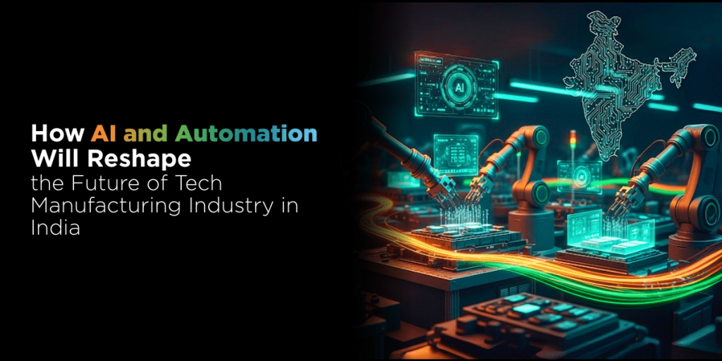 How AI and Automation Will Reshape the Future of Tech Manufacturing Industry in India