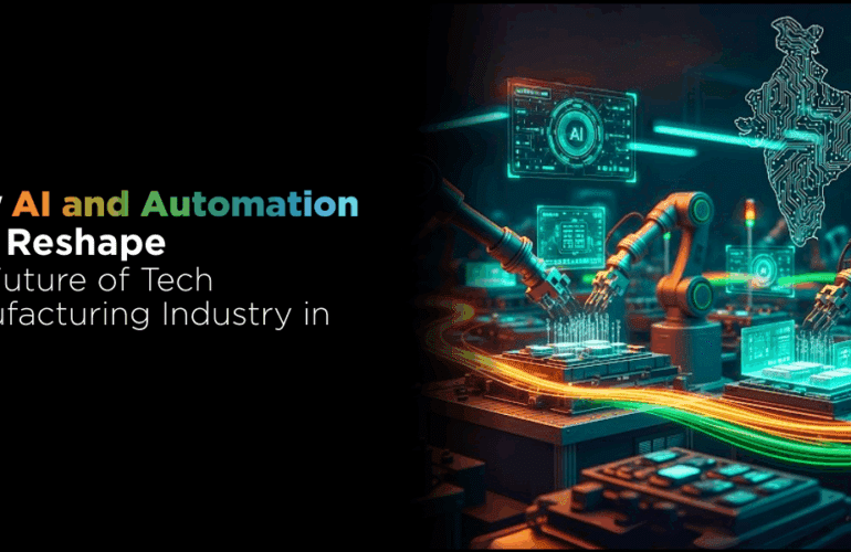 How AI and Automation Will Reshape the Future of Tech Manufacturing Industry in India