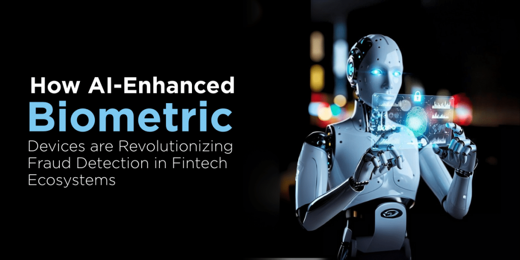 How AI-Enhanced Biometric Devices Are Revolutionizing Fraud Detection in Fintech Ecosystems | Evolute Fintech