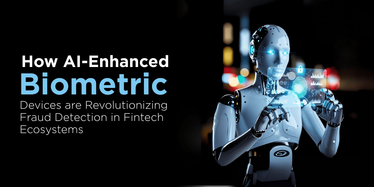 How AI-Enhanced Biometric Devices Are Revolutionizing Fraud Detection in Fintech Ecosystems | Evolute Fintech
