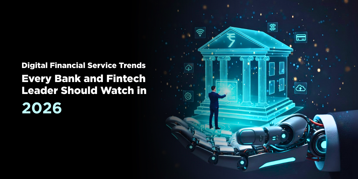 Digital Financial Service Trends Every Bank and Fintech Leader Should Watch in 2026