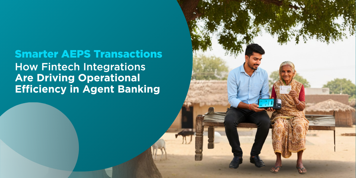 Smarter AEPS Transactions: How Fintech Integrations Are Driving Operational Efficiency in Agent Banking