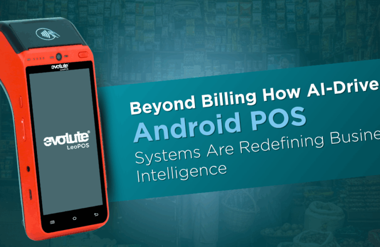 Beyond Billing: How AI-Driven Android POS Systems Are Redefining Business Intelligence