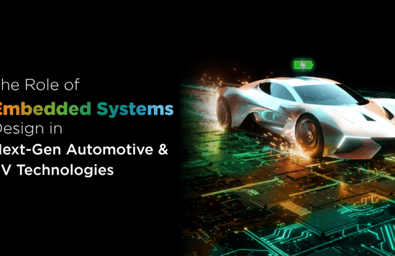 The Role of Embedded Systems Design in Next-Gen Automotive and EV Technologies