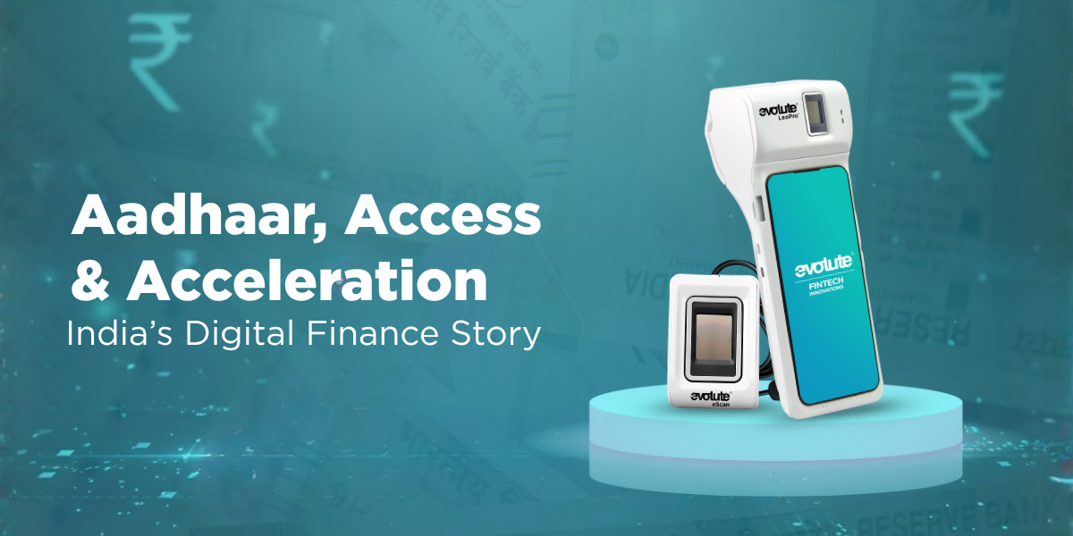 Aadhaar, Access & Acceleration: India’s Digital Finance Story