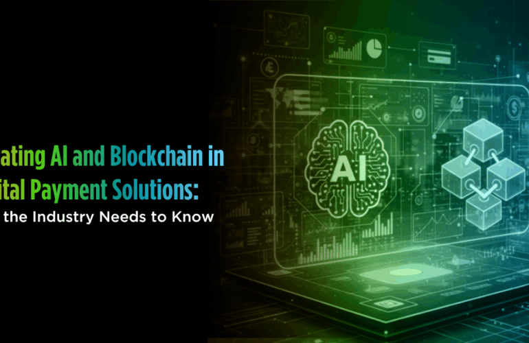 Integrating AI and Blockchain in Digital Payment Solutions: What the Industry Needs to Know