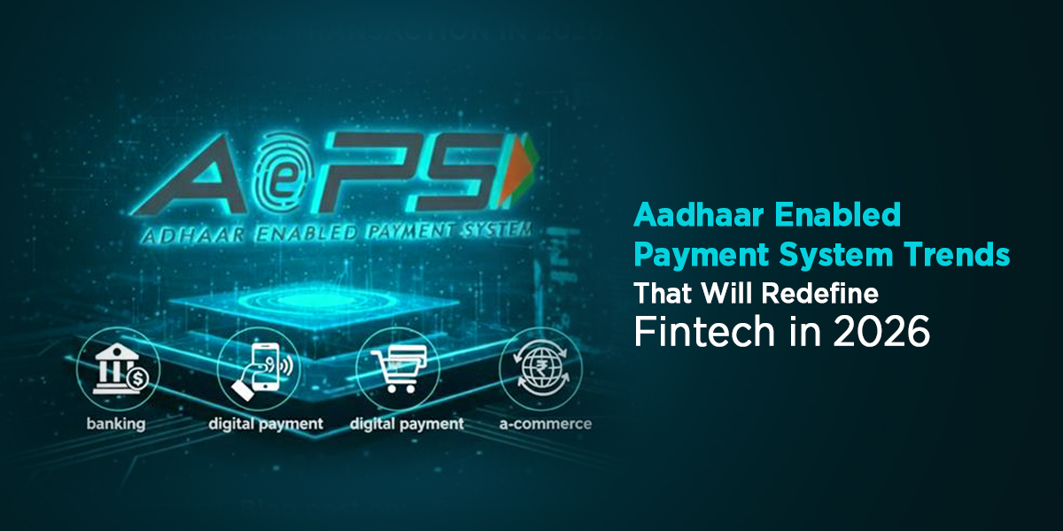Aadhaar Enabled Payment System Trends That Will Redefine Fintech in 2026