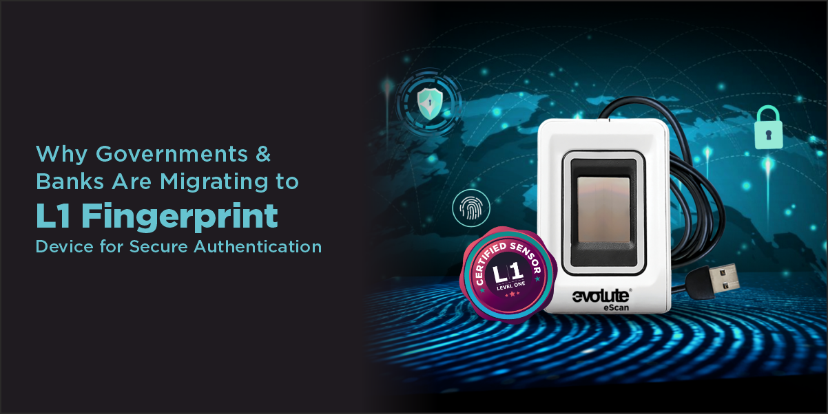 A Blog Banner For Why Governments and Banks Are Migrating to L1 Fingerprint Device for Secure Authentication