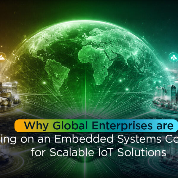 A Blog Banner For Why Global Enterprises Are Relying on Embedded Systems Companies for Scalable IoT Solutions