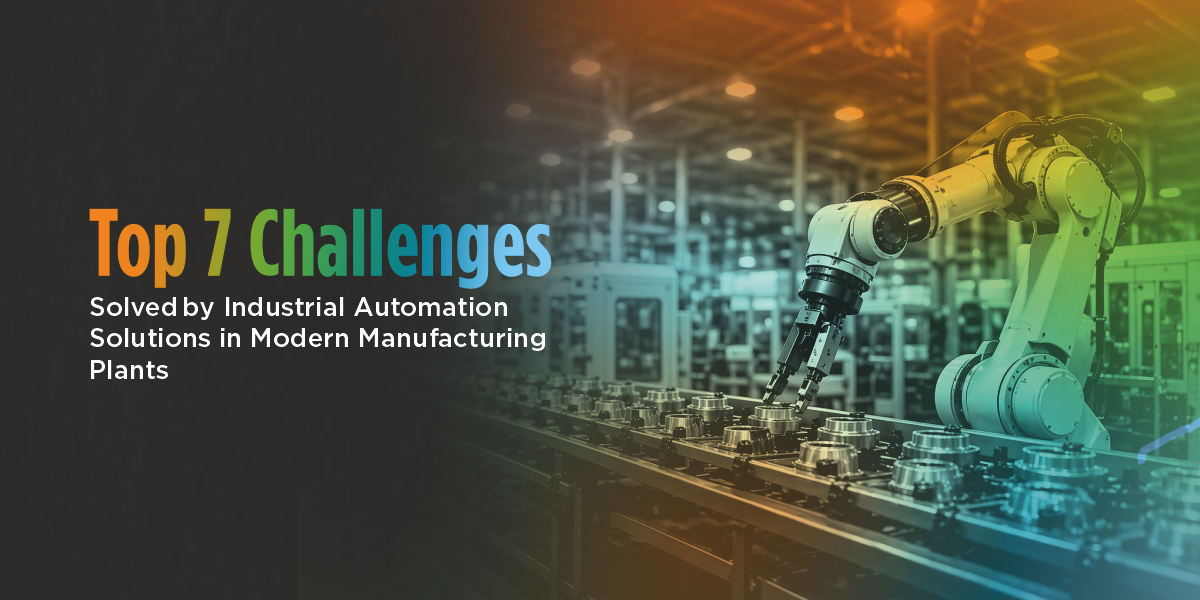 Top 7 Manufacturing Problems Solved by Industrial Automation Solutions