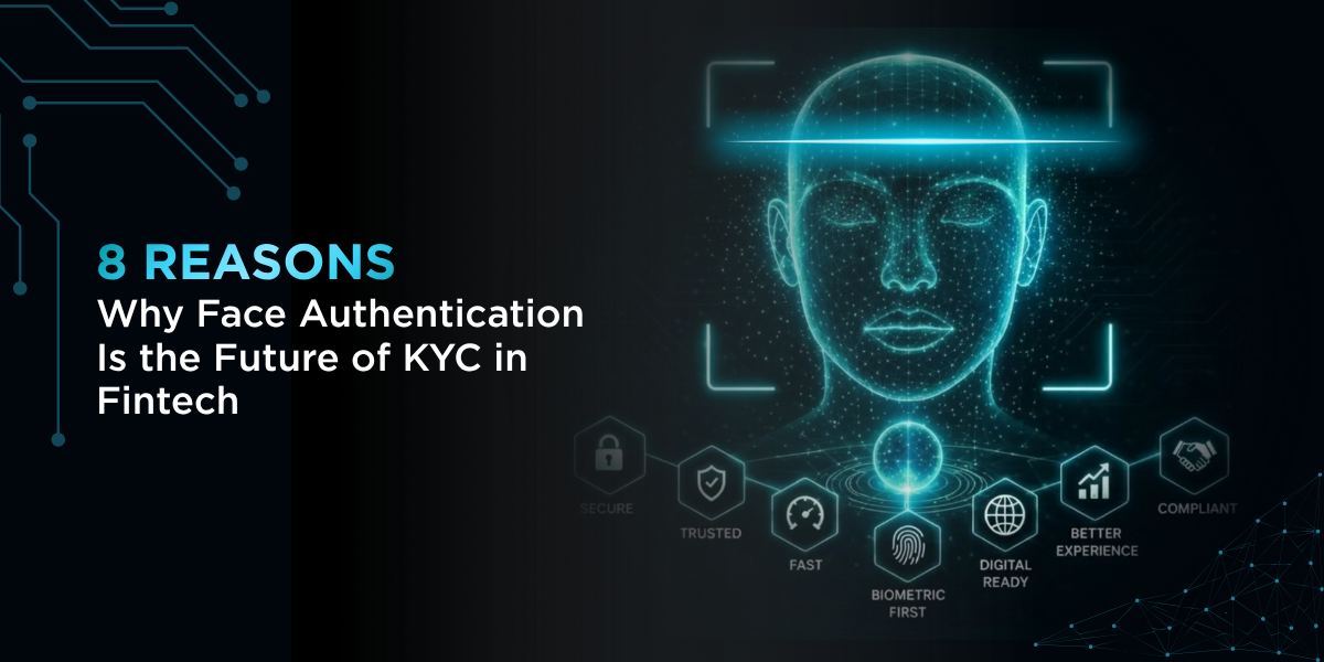 8 Reasons Why Face Authentication Is the Future of KYC in Fintech